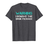 Warning I Bought The Drink Package Shirt Funny Cruise Shirts