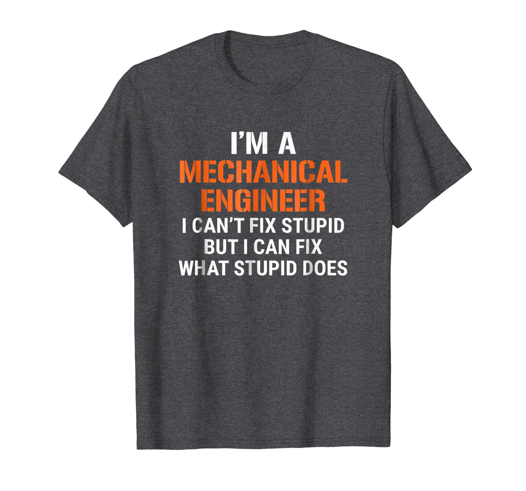 Funny Mechanical Engineer T-shirt I Can't Fix Stupid Tee