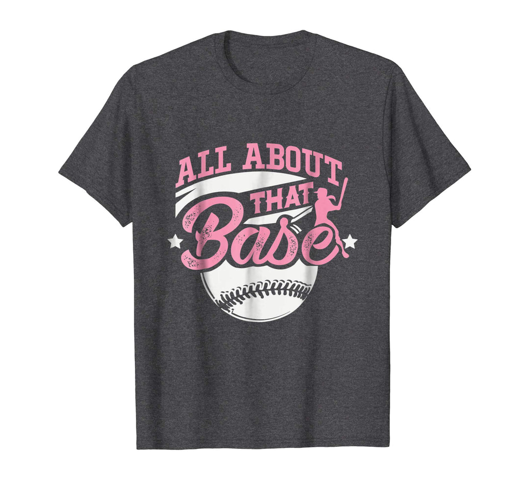 All About That Base Funny Softball Shirt
