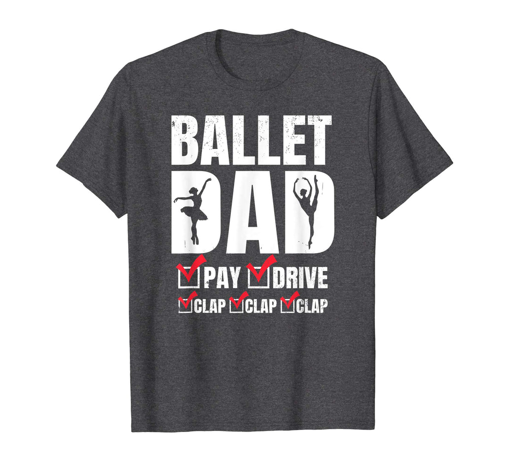 Ballet Dad Tshirt - Funny Pay Drive Clap Father's Day Gift