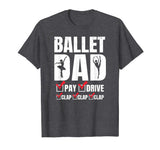 Ballet Dad Tshirt - Funny Pay Drive Clap Father's Day Gift