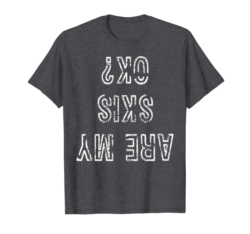 Funny Ski T-Shirt Are My Skis Ok Tshirt Skiing Gift Tee