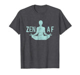 Zen AF T-Shirt Cute Yoga Clothes Funny Gifts For Women