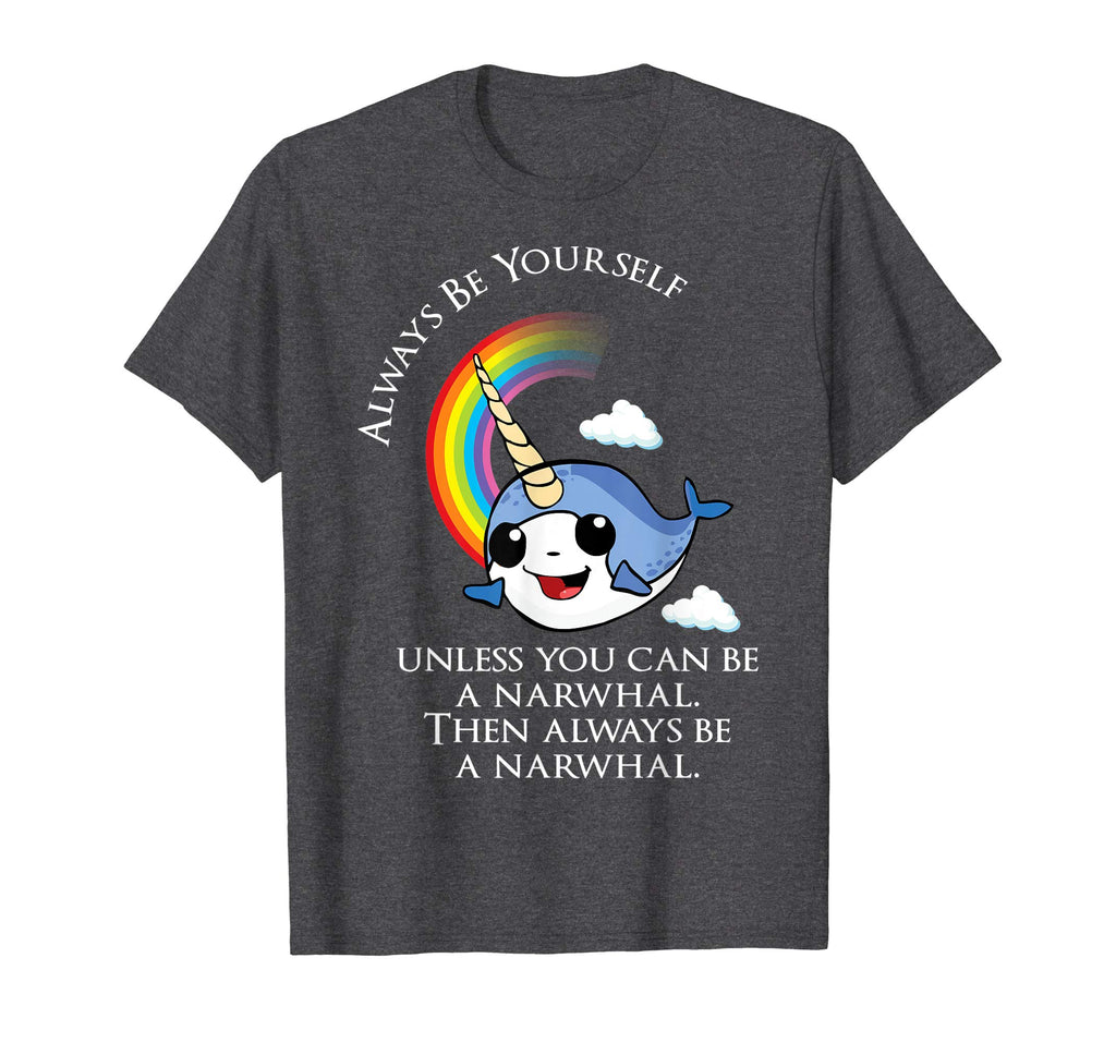 Always Be A Narwhal Funny T-Shirt - Funny Narwhal Tee Shirt