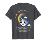 Always Be A Narwhal Funny T-Shirt - Funny Narwhal Tee Shirt