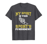 My Sport Your Sport's Punishment Funny Track &amp; Field T-Shirt