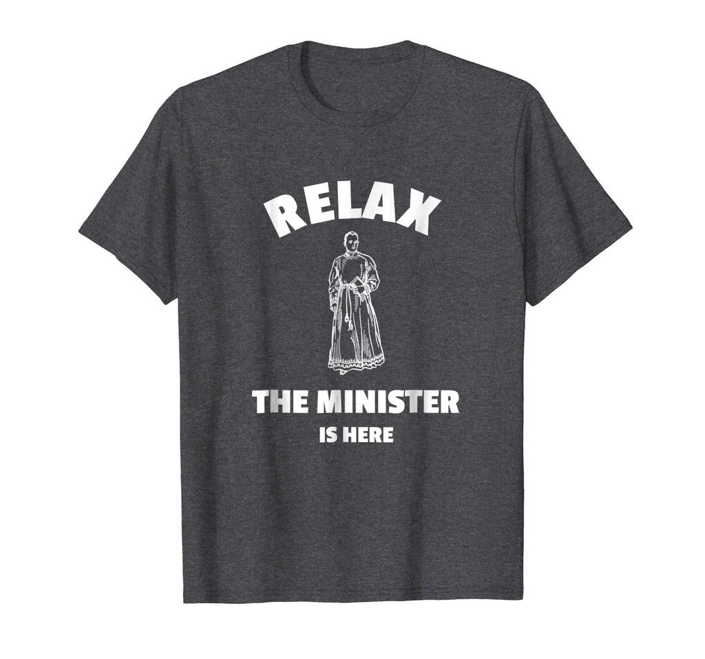 Relax The Minister Is Here - Funny Ordained Minister Tshirt