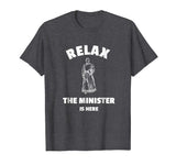 Relax The Minister Is Here - Funny Ordained Minister Tshirt