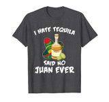 I Hate Tequila Said No Juan Ever Funny Mexican Drink T-Shirt