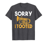 Sorry I Tooted Funny Tuba T-Shirt