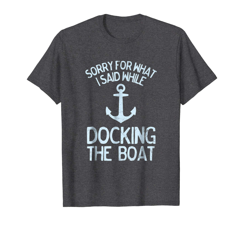 Funny Boating Tshirt Sorry What I Said Docking Boat