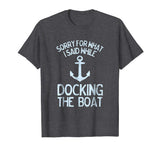 Funny Boating Tshirt Sorry What I Said Docking Boat
