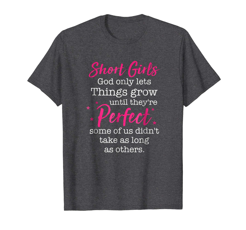 Short Girl God Only Lets Things Grow Until T Shirts Funny