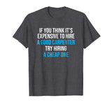 Hire A Good Carpenter T-shirt Funny Carpentry Humor Tee Gift