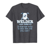 Welding T-Shirt Welder Funny Definition Weld