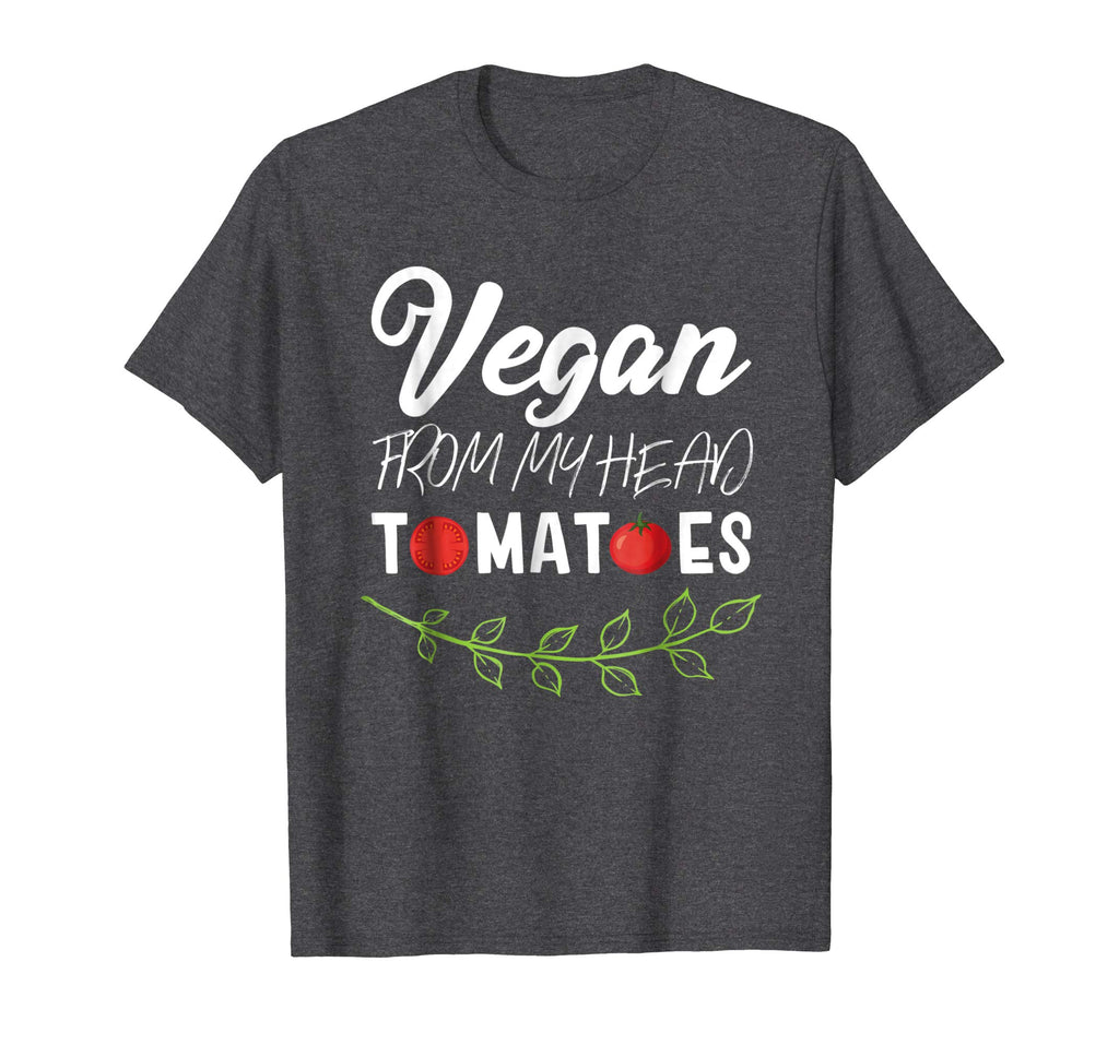 Funny Vegan Plant Based Diet T-Shirt From My Head ToMaToes
