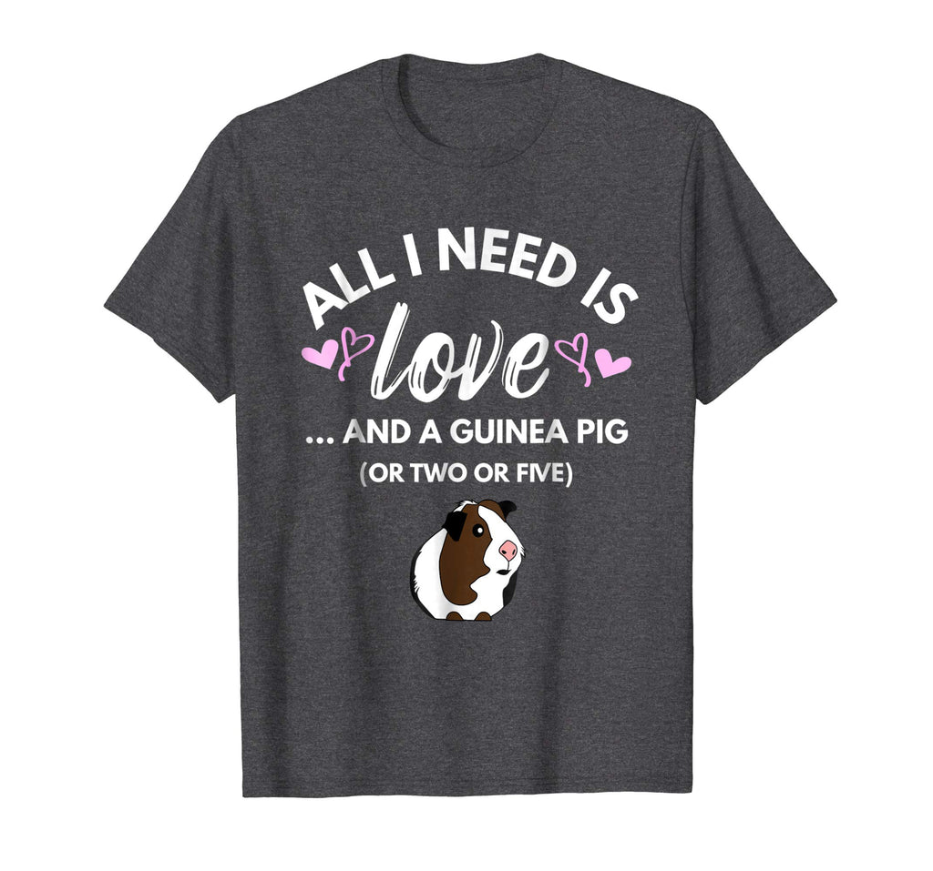 All I need is Love and a Guinea Pig - Cute &amp; Funny Tshirt