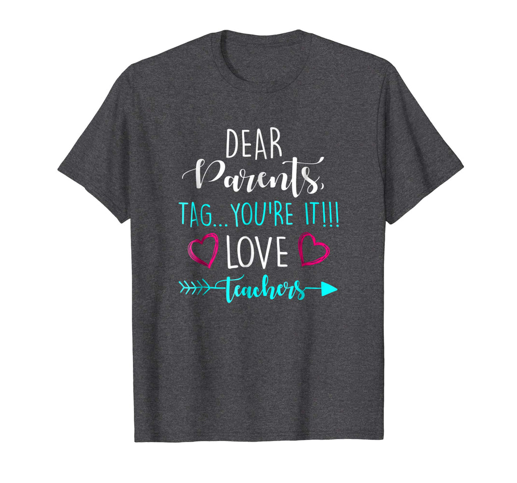 Dear Parents, Tag You're It Love Teacher Funny T-Shirts