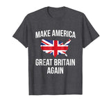 Funny Make America Great Britain UK Flag Tshirt - For Brits