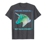 Feeling Magical But Also Stabby Funny Cute Unicorn T-shirt