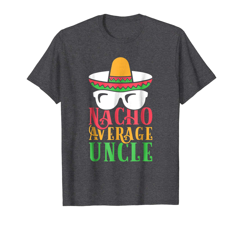 Funny Uncle T Shirt Nacho Average Uncle Gift Tee