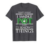 Smoke Pot Know Things Funny Marijuana Weed T-shirt 420 Gift