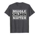 Middle Children Matter Funny Sibling Brother Sister T Shirt