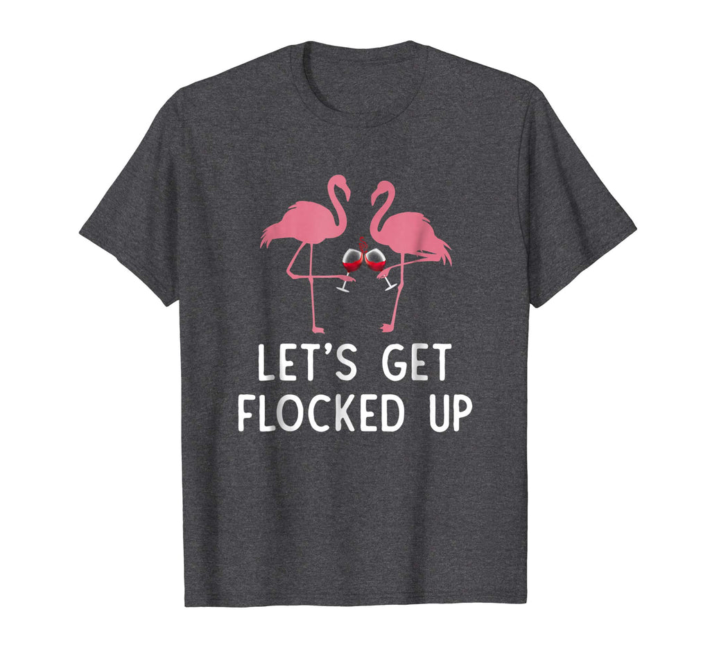 Let's get flocked up funny flamingo wine Drinking T-shirt