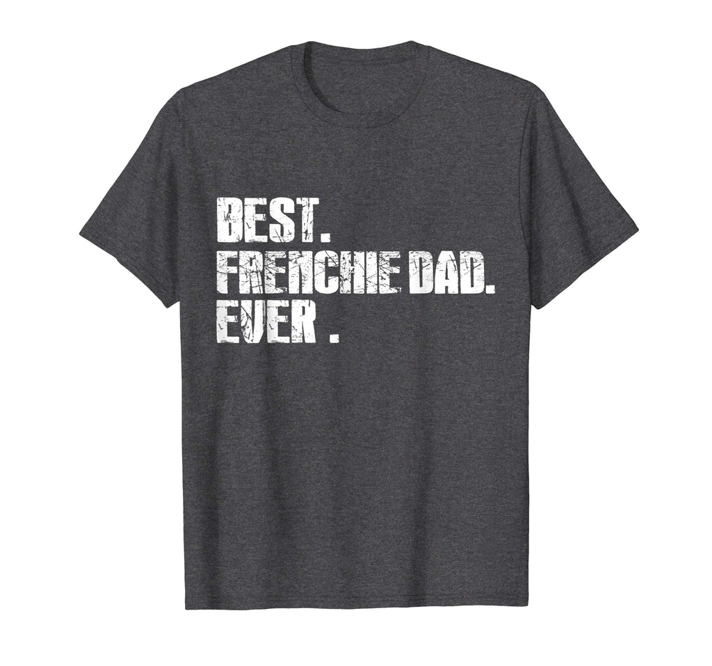 Best French Bulldog Dad Ever Funny Love Shirts