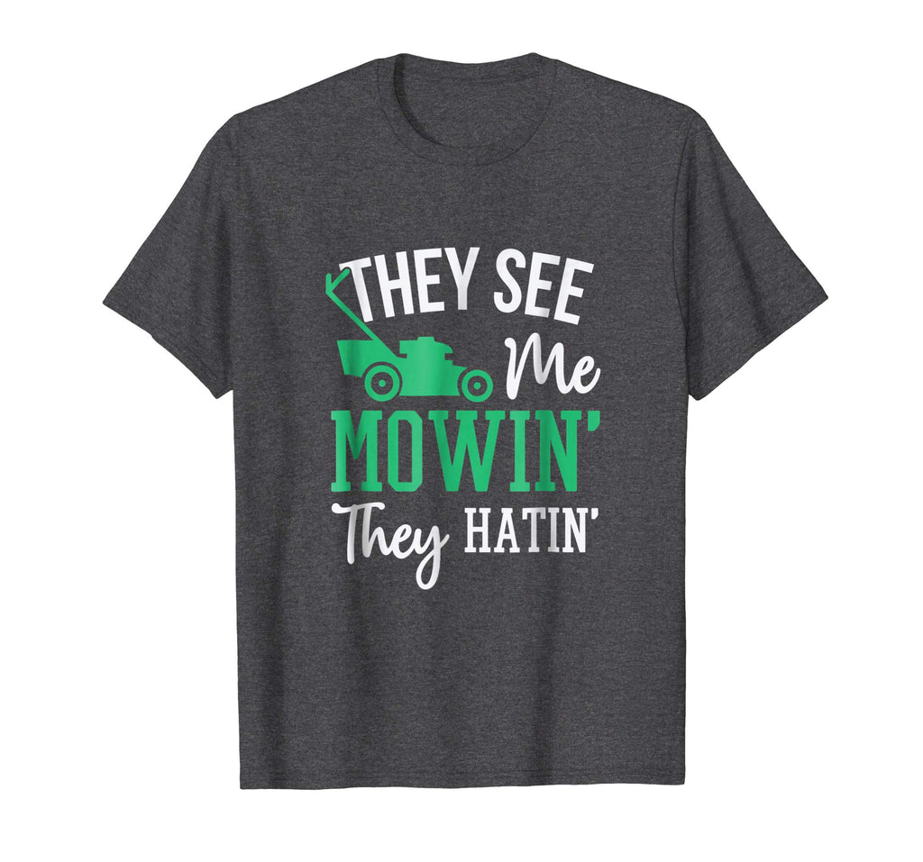 They See Me Mowin They Hatin Funny Lawn Mower T-Shirt