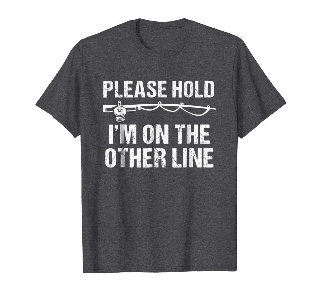 Please Hold I'm On The Other Line Funny Fishing T-Shirt