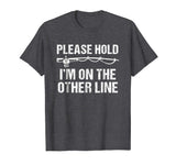 Please Hold I'm On The Other Line Funny Fishing T-Shirt