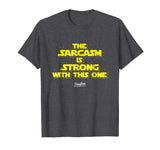 The Sarcasm Is Strong With This One Funny Sarcasm T Shirt