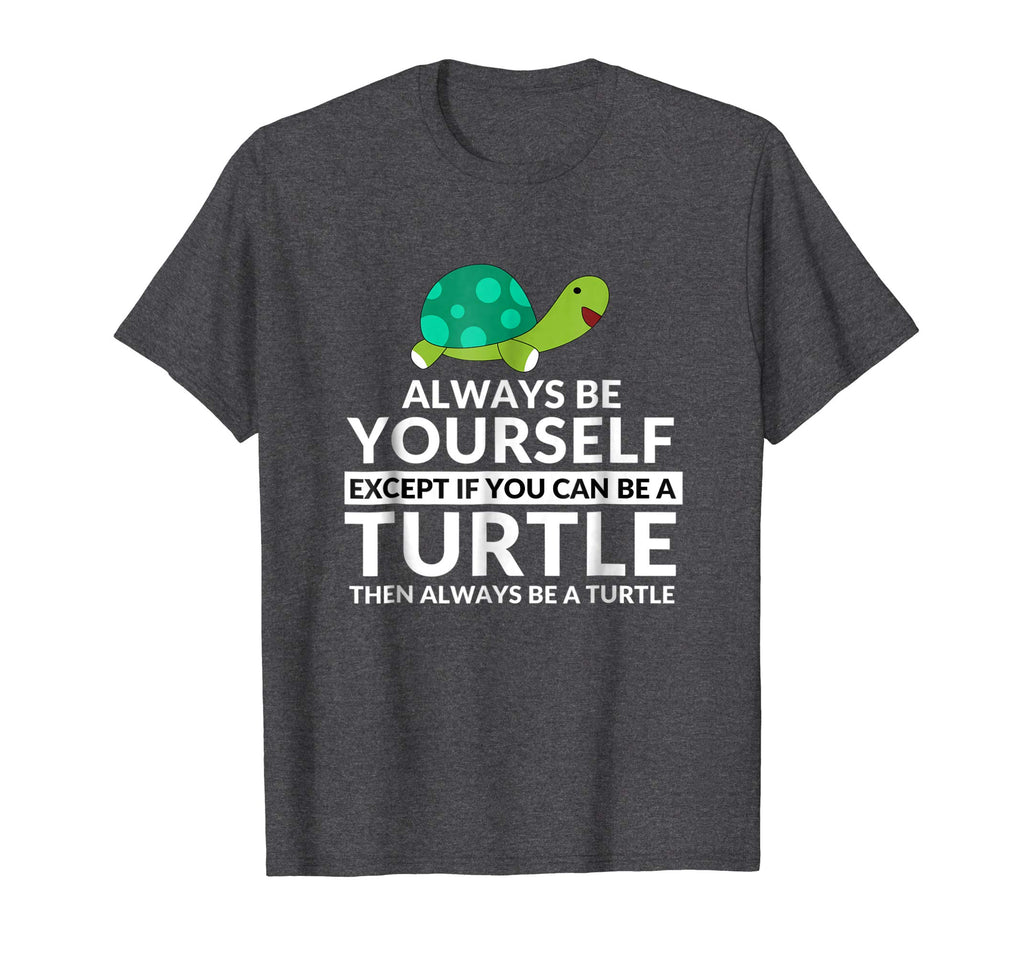 Always Be A Turtle Funny Turtle Lovers T-Shirt