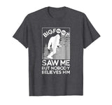 Big Foot Saw Me - Funny Sasquatch Gift T-Shirt