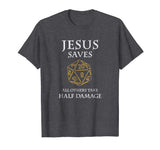 Role Playing Dungeons T-Shirt Funny Jesus Saves Fantasy RPG