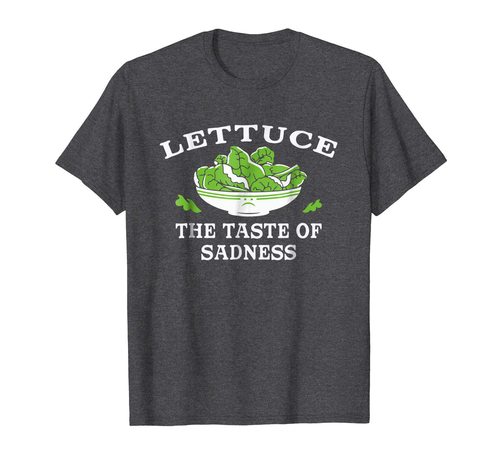 Lettuce: The Taste of Sadness' Funny Salad Food T-shirt
