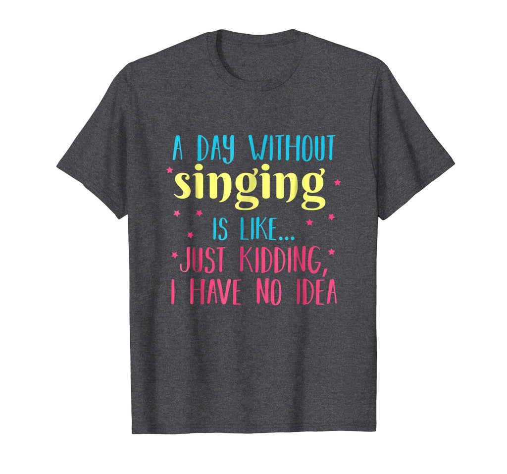 A Day Without Singing is Like, Funny T Shirt for Singers