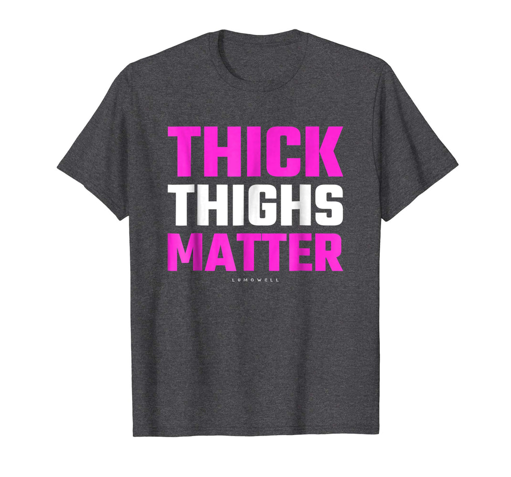 Thick Thighs Matter Shirt - Funny Thick Tights Gym T-Shirt