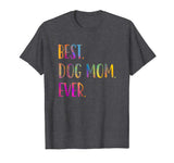 Best Dog Mom Ever Cute Funny Dog Lovers Mothers Day Shirt