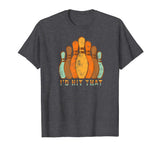 I'd Hit That Funny Bowling T Shirt Vintage Bowler's Gift