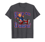Keep On Trumpin Funny shirt Donald Trump Maga
