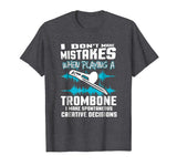 Funny Trombone Tshirt I Don't Make Mistakes Trombonist Gift