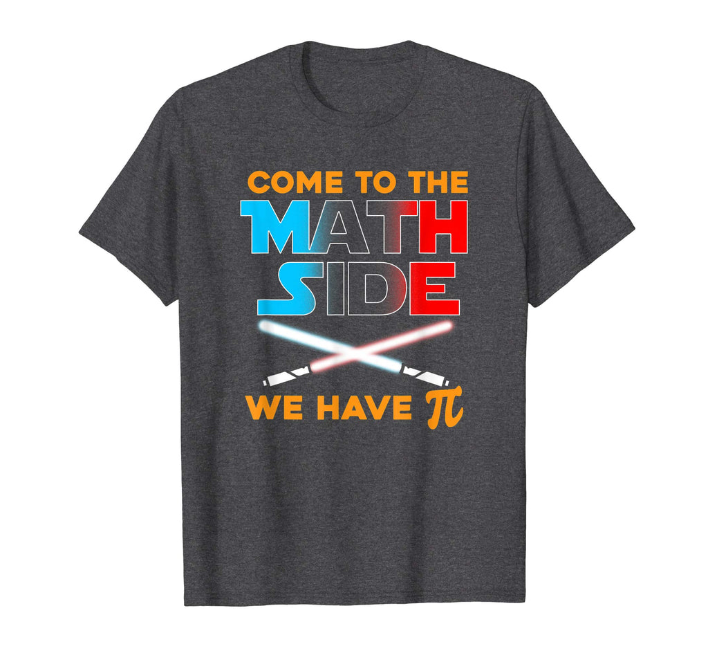 Come to the Math Side We Have Pi Funny T-Shirt