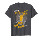 Retirement Funny Fishing Tshirt Plan to Fish Nap Drink a lot