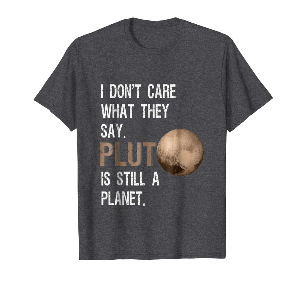 Pluto Is Still A Planet | Funny Science Geek T-Shirt