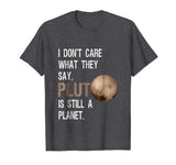Pluto Is Still A Planet | Funny Science Geek T-Shirt