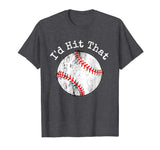 Funny Baseball Shirt, I'd Hit That T Shirt, Batting Practice