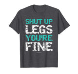 Shut Up Legs You're Fine Shirt - Funny Workout Shirts