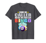 Come On Caller Make Me Holler Bingo T-Shirt - Funny Bingo